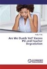 Alethea Wells - Are We Dumb Yet? Excess PD and Teacher Degradation