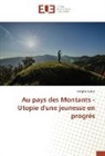 Philippe Sahuc - Au pays des Montants - Utopie d'une jeunesse en progrès