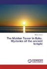 Abbas Islamov - The Maiden Tower in Baku. Mysteries of the ancient temple