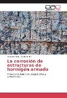 Gustav Duffo, Gustavo Duffo, Silvia Farina - La corrosión de estructuras de hormigón armado