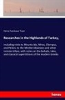 Henry Fanshawe Tozer - Researches in the Highlands of Turkey,