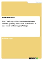 Maliki Mohamed - The Challenges of tourism development towards poverty alleviation in Zanzibar. A case study of Kiwengwa Village