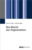 Arthur Coffin, Arthur R. Coffin, Wieland Jäger - Die Macht der Organisation