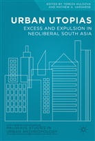 A Varghese, A Varghese, Terez Kuldova, Tereza Kuldova, Mathew Varghese, Mathew A. Varghese - Urban Utopias