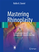 Rollin K Daniel, Rollin K. Daniel - Mastering Rhinoplasty