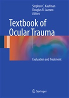 Stephe C Kaufman, Stephen C Kaufman, Stephen Kaufman, Stephen C. Kaufman, Douglas Lazzaro, Douglas R. Lazzaro... - Textbook of Ocular Trauma