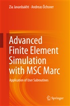 Zi Javanbakht, Zia Javanbakht, Andreas Öchsner - Advanced Finite Element Simulation with MSC Marc