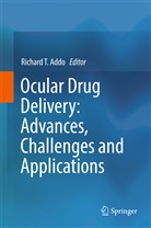 Richard Addo, Richard T. Addo, Richar T Addo, Richard T Addo - Ocular Drug Delivery: Advances, Challenges and Applications