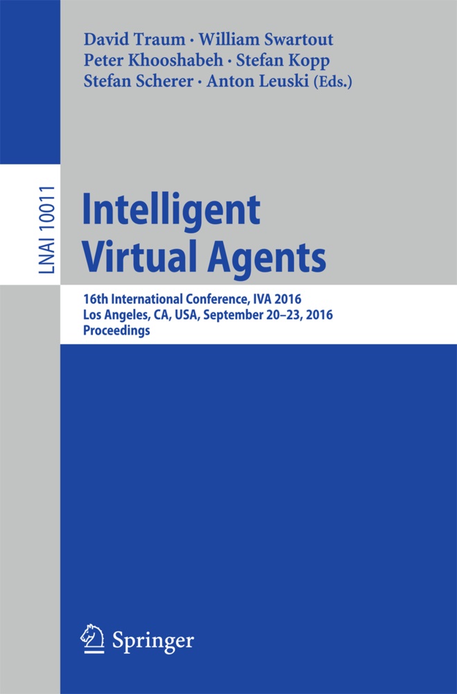 Peter Khooshabeh, Peter Khooshabeh et al, Stefan Kopp, Anton Leuski, Stefan Scherer, … - Intelligent Virtual Agents 16th International Conference, IVA 2016, Los Angeles, CA, USA, September 20-23, 2016, Proceedings