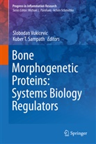 Kuber T. Sampath, T Sampath, T Sampath, Sloboda Vukicevic, Slobodan Vukicevic - Bone Morphogenetic Proteins: Systems Biology Regulators