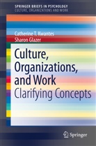 Sharon Glazer, Catherine Kwantes, Catherine T Kwantes, Catherine T. Kwantes - Culture, Organizations, and Work