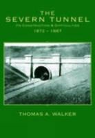 Thomas A Walker, Thomas A. Walker - Severn Tunnel, Its Construction and Difficulties 1872-1887
