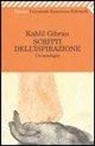 Kahlil Gibran - Scritti dell'ispirazione. Un'antologia