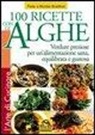 Montse Bradford, Peter Bradford - Cento ricette con le Alghe. Verdure preziose per un'alimentazione sana, equilibrata e gustosa