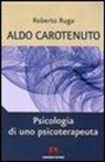 Roberto Ruga - Aldo Carotenuto. Psicologia di uno psicoterapeuta
