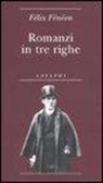 Félix Fénéon, M. Codignola - Romanzi in tre righe