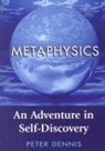 Peter Dennis - Metaphysics: An Adventure in Self-Discovery