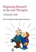 Gary Ansdell, Mr. Gary Ansdell, Mercedes Pavlicevic - Beginning Research in the Arts Therapies A Practical Guide