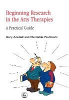 Gary Ansdell, Mr. Gary Ansdell, Mercedes Pavlicevic - Beginning Research in the Arts Therapies