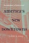 Larry R Ford, Larry R. Ford, Larry R. (San Diego State University) Ford - America''s New Downtowns