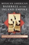 Terry A. Cannon, Mark A. Ocegueda, Richard a. Santillan - Mexican American Baseball in the Inland Empire