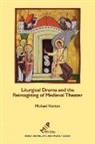 Michael Norton, Michael Lee Norton - Liturgical Drama and the Reimagining of Medieval Theater