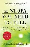 Sandra Marinella - The Story You Need to Tell - Writing to Heal From Trauma, Illness, Or Loss