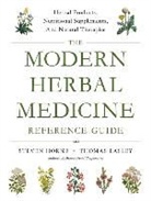 Thomas Easley, Steven Horne - The Modern Herbal Medicine Reference Guide