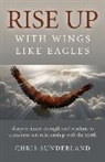 Chris Sunderland, Sunderland Chris - Rise Up – with Wings Like Eagles – Discover inner strength and wisdom to transform our relationship with the Earth