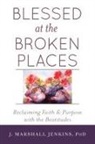 J. Marshall Jenkins, J. Marshall Jenkins PhD - Blessed At the Broken Places