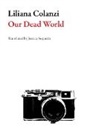 Liliana Colanzi, Liliana/ Sequeira Colanzi, Liliana Colanzi Serrate - Our Dead World