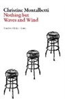 Christine Montalbetti, Christine/ Kuntz Montalbetti - Nothing but Waves and Wind