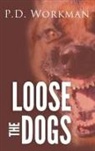 P D Workman, P. D. Workman - Loose the Dogs