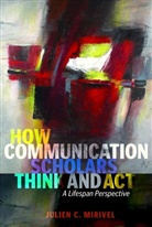 Julien C. Mirivel - How Communication Scholars Think and Act