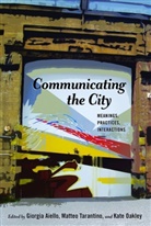 Giorgia Aiello, Gary Gumpert, Kate Oakley, Matte Tarantino, Matteo Tarantino - Communicating the City