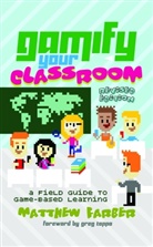 Matthew Farber, Michele Knobel, Colin Lankshear - Gamify Your Classroom