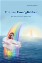 Tobea-Martina Witt - Mut zur Unmöglichkeit