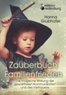 Hanna Grubhofer, Grubhofer Hanna - Zauberbuch Familienfrieden - Die magische Wirkung der gewaltfreien Kommunikation und des Vertrauens