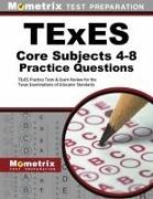 Mometrix Texas Teacher Certification Tes, Mometrix Texas Teacher Certification Test Team, Exam Secrets Test Prep Staff Texes, Texes Exam Secrets Test Prep - TExES Core Subjects 4-8 Practice Questions TExES Practice Tests & Exam Review for the Texas Examinations of Educator Standards