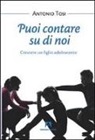 Antonio Tosi - Puoi contare su di noi. Crescere un figlio adolescente
