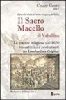 Cesare Cantù - Il sacro macello di Valtellina. Le guerre religiose del 1620 tra cattolici e protestanti tra Lombardia e Grigioni
