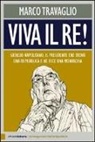 Marco Travaglio - Viva il re! Giorgio Napolitano, il presidente che trovò una repubblica e ne fece una monarchia