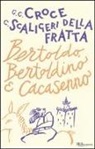 G. Cesare Croce, Giulio Cesare Croce, Camillo Scaligeri Della Fratta - Bertoldo, Bertoldino e Cacasenno