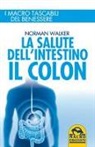 Norman Walker - La salute dell'intestino. Il colon