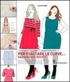 Lorna Knight - Come usare, adattare e progettare abiti per esaltare le curve... nascondendo i difetti!