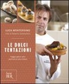 Luca Montersino - Le dolci tentazioni. Viaggio goloso nella pasticceria sana e buona
