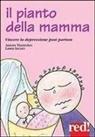Laura Arcano, Aurora Mastroleo - Il pianto della mamma. Vincere la depressione post partum