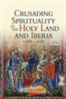 Prof. William J. Purkis, William J Purkis, William J. Purkis - Crusading Spirituality in the Holy Land and Iberia, c.1095-c.1187