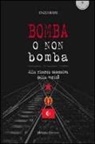 Enzo Raisi - Bomba o non bomba. Alla ricerca ossessiva della verità