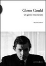 Michael Clarkson - Glenn Gould. Un genio innamorato